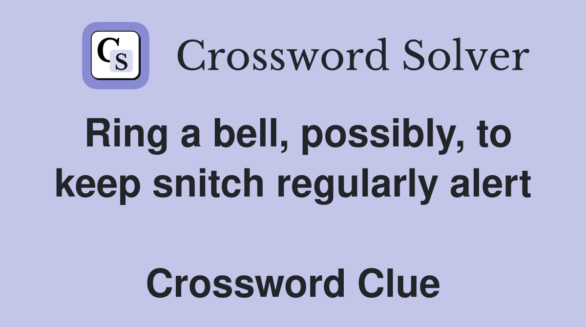 Ring a bell, possibly, to keep snitch regularly alert  Crossword Clue