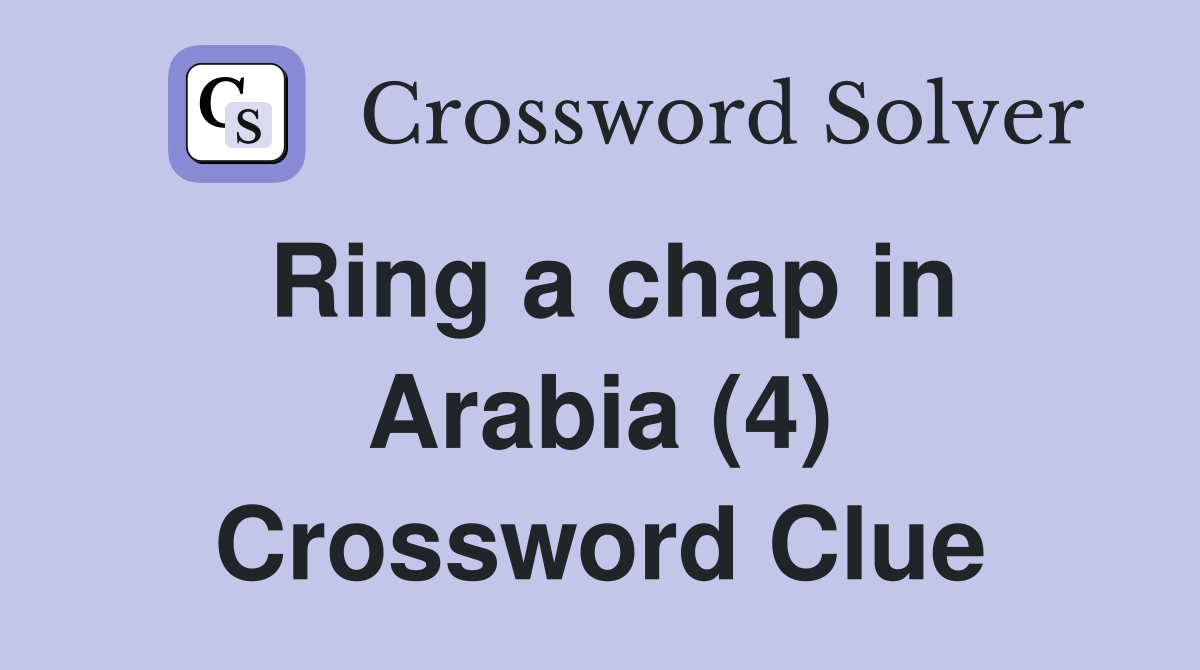 Ring a chap in Arabia (4) Crossword Clue
