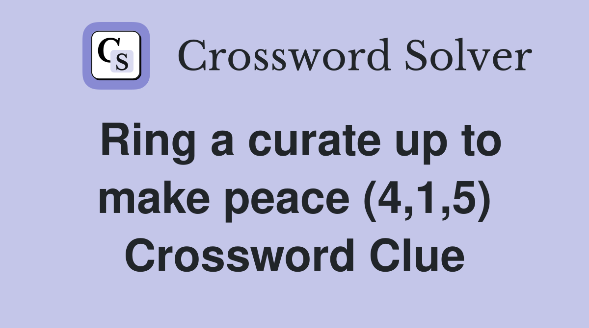 Ring a curate up to make peace (4,1,5) Crossword Clue