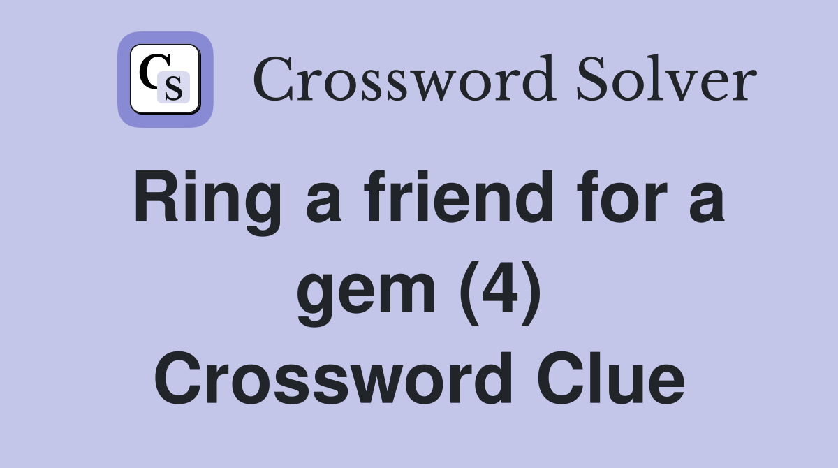 Ring a friend for a gem (4) Crossword Clue