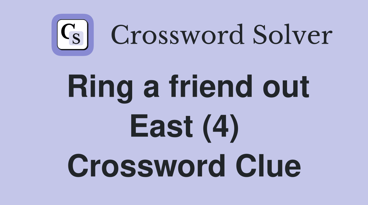 Ring a friend out East (4) Crossword Clue