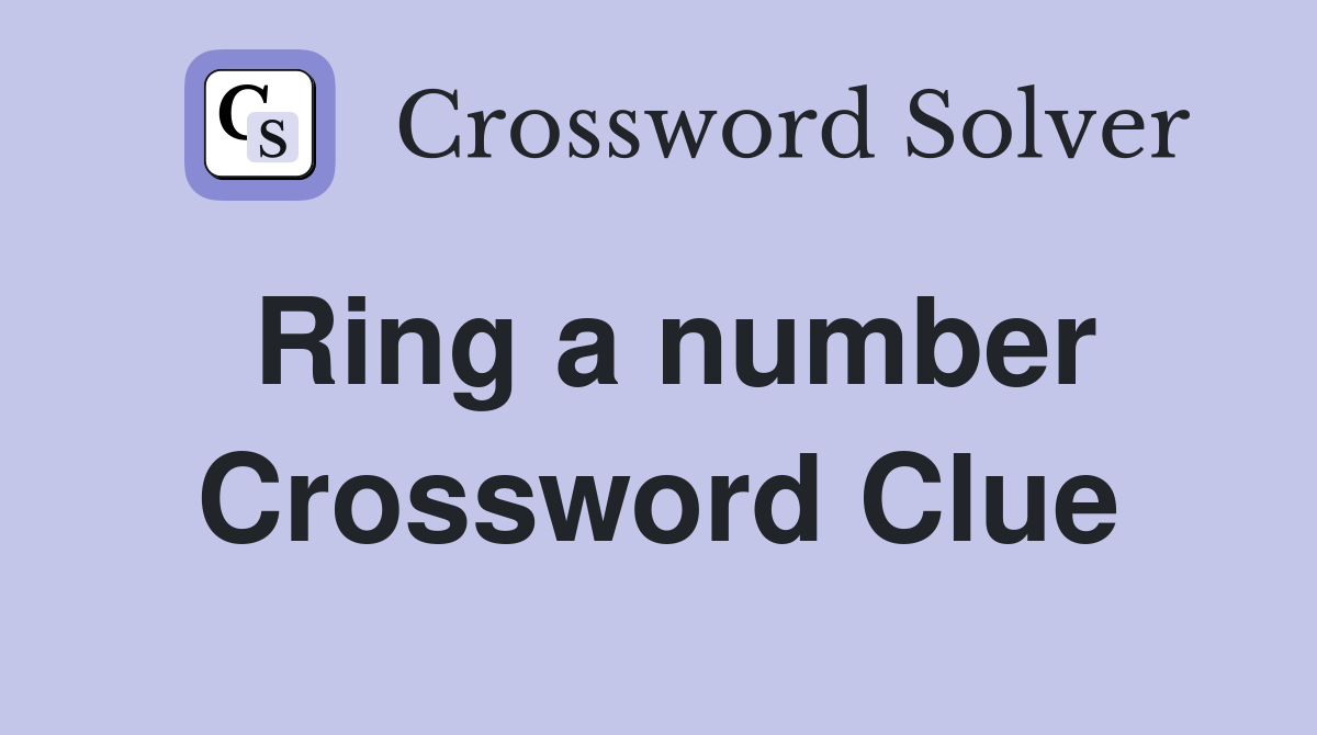 Ring a number Crossword Clue