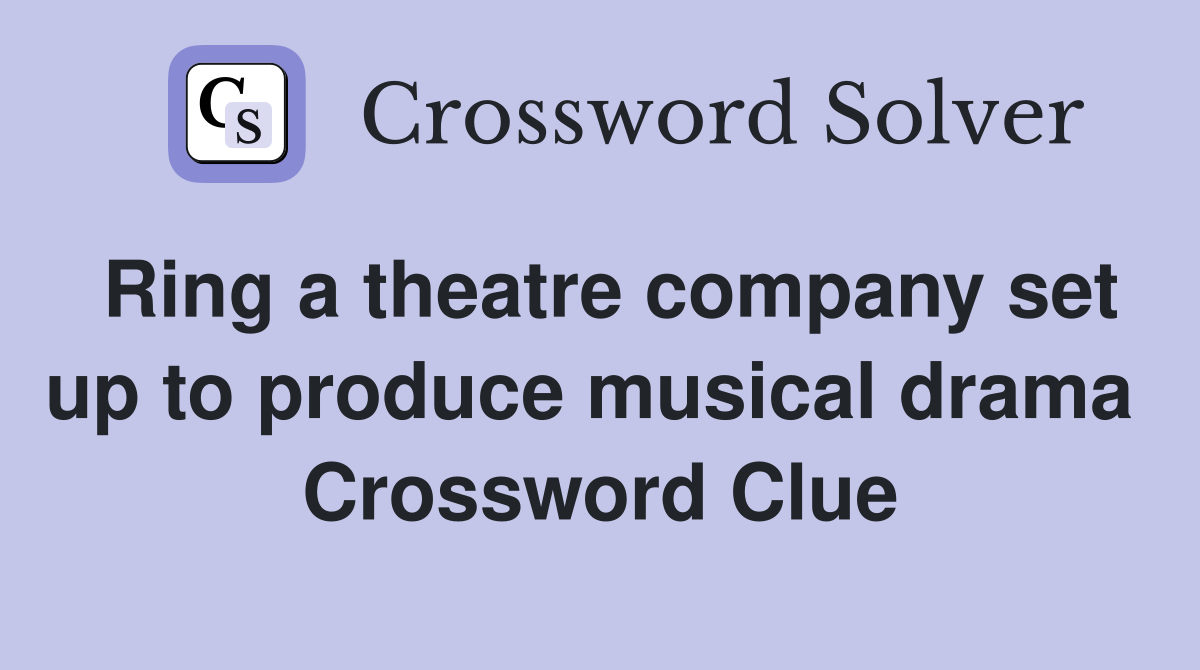 Ring a theatre company set up to produce musical drama  Crossword Clue