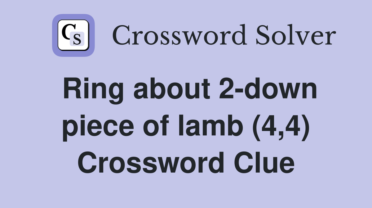 Ring about 2-down piece of lamb (4,4) Crossword Clue