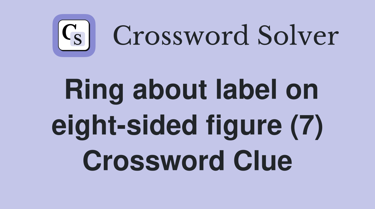 Ring about label on eight-sided figure (7) Crossword Clue