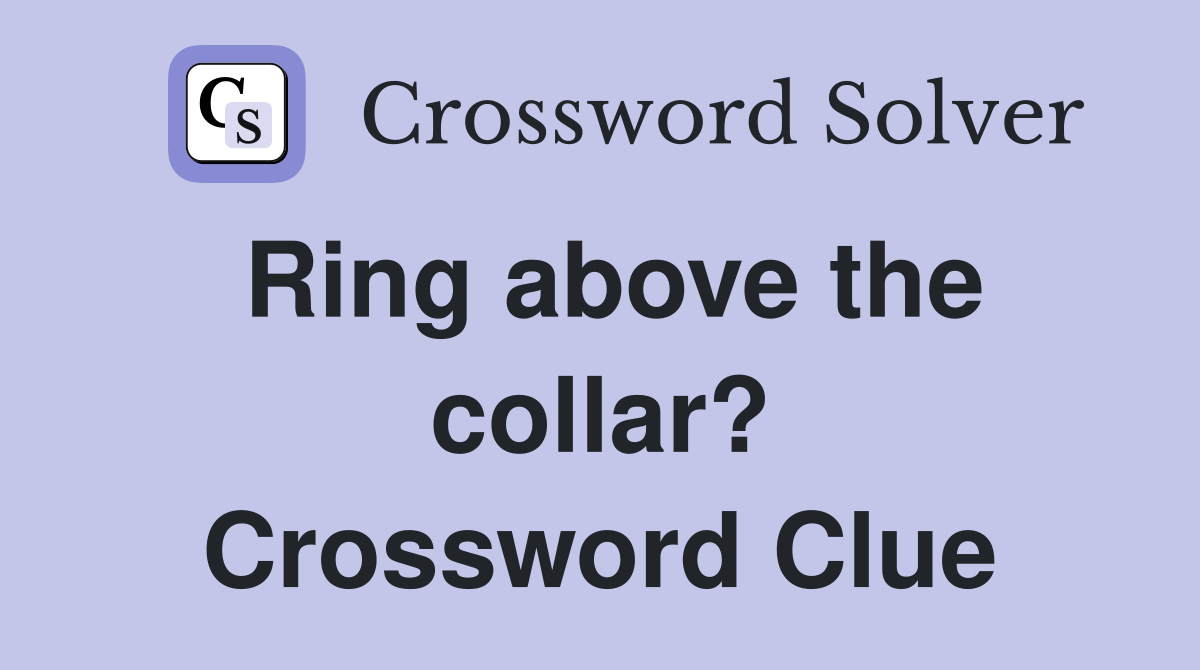 Ring above the collar? Crossword Clue
