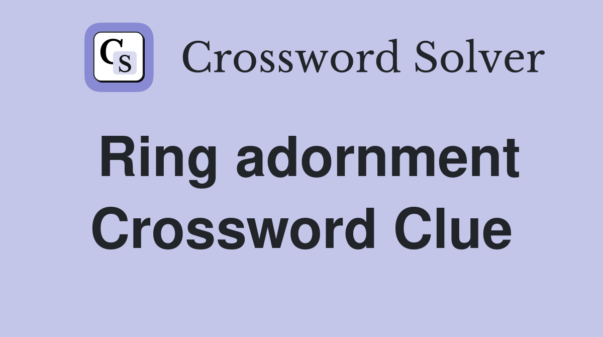 Ring adornment Crossword Clue