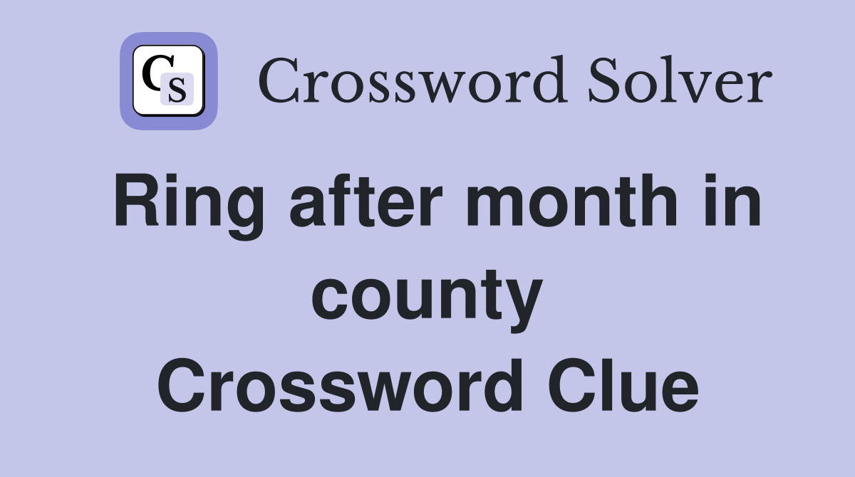 Ring after month in county Crossword Clue