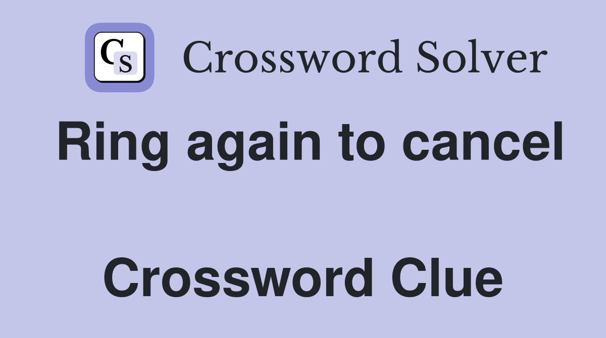 Ring again to cancel  Crossword Clue