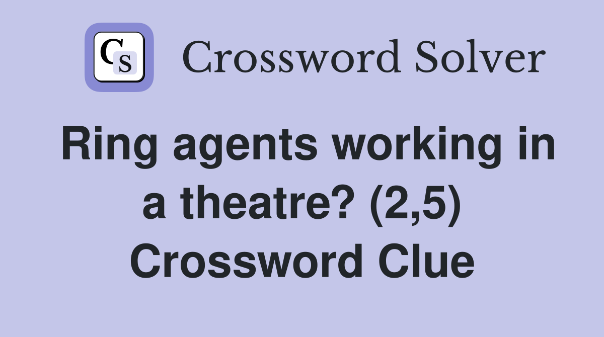 Ring agents working in a theatre? (2,5) Crossword Clue