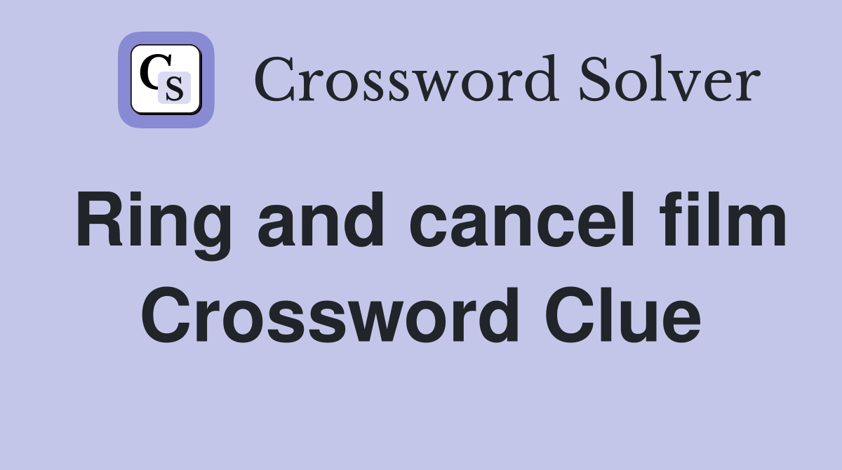Ring and cancel film Crossword Clue