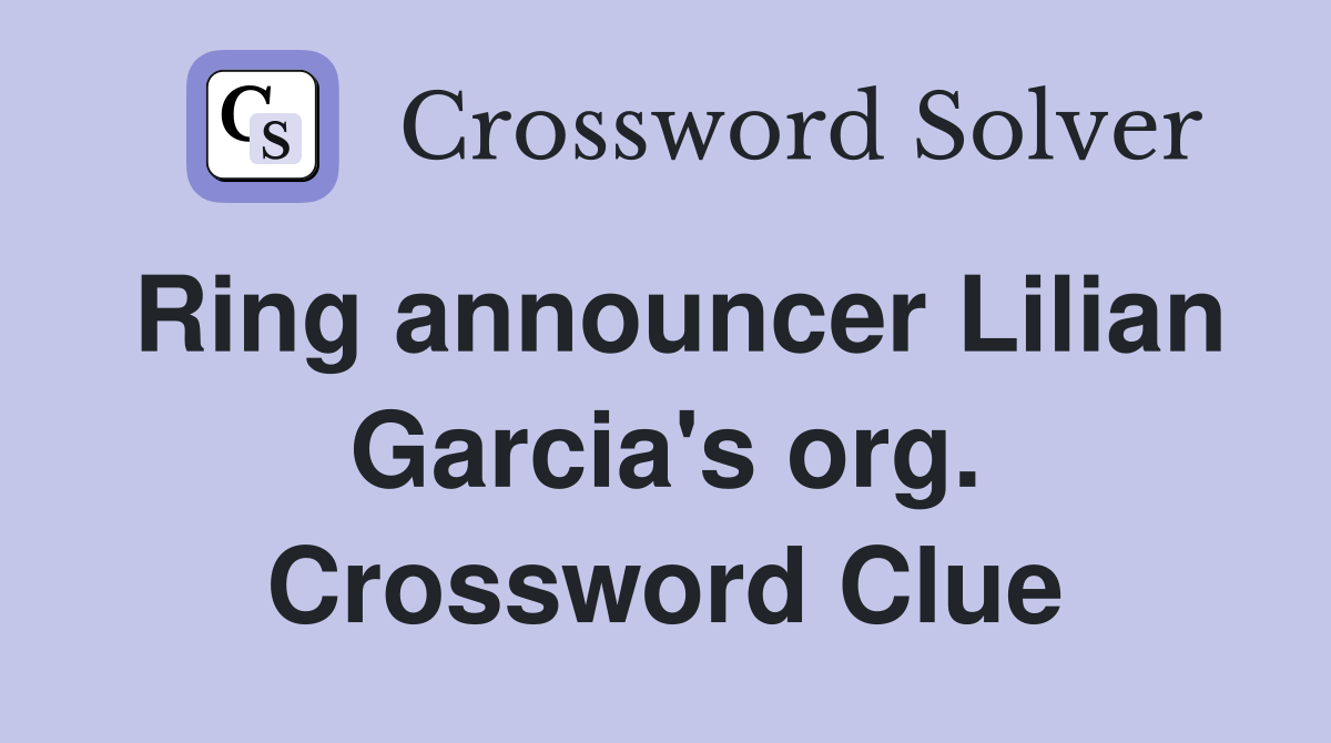Ring announcer Lilian Garcia's org. Crossword Clue