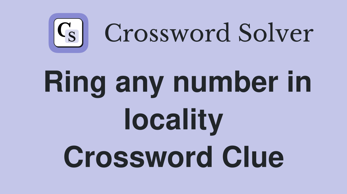Ring any number in locality Crossword Clue