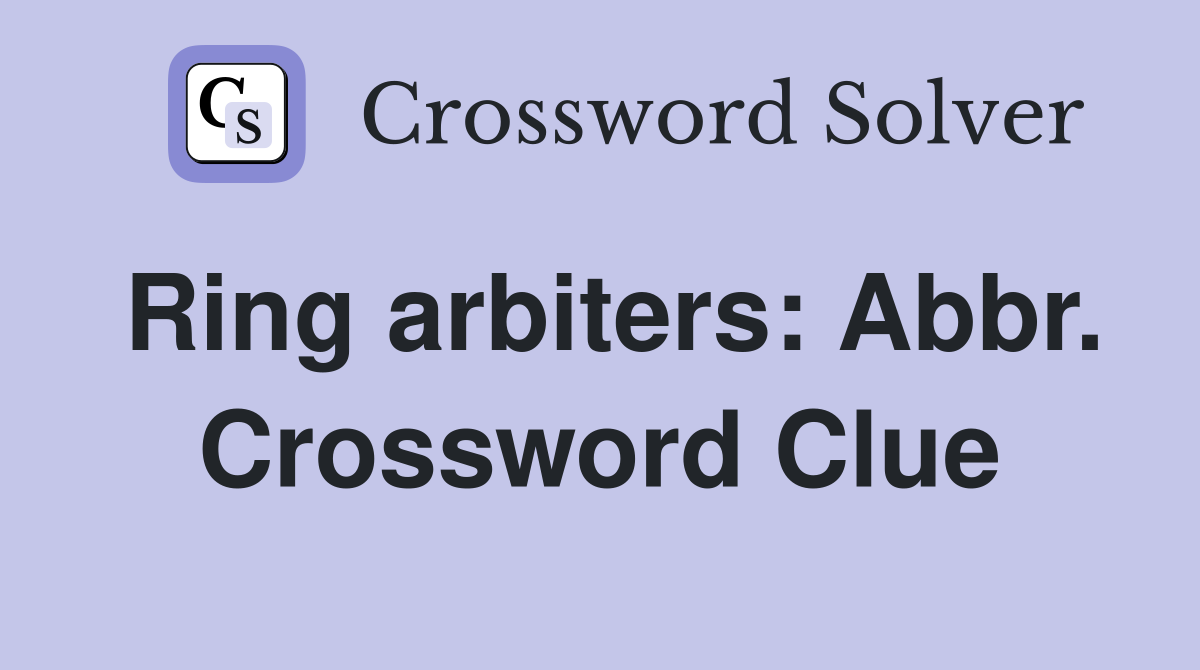 Ring arbiters: Abbr. Crossword Clue