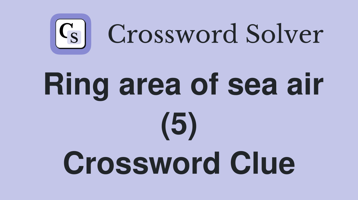 Ring area of sea air (5) Crossword Clue