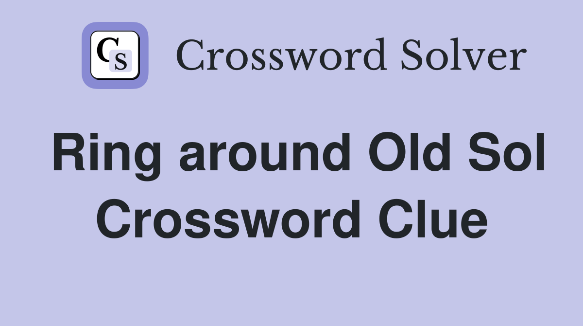 Ring around Old Sol Crossword Clue