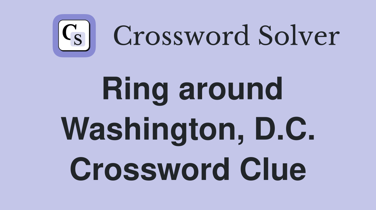 Ring around Washington, D.C. Crossword Clue