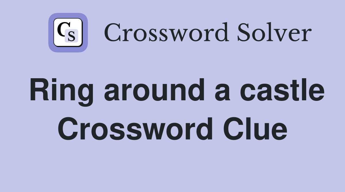Ring around a castle Crossword Clue