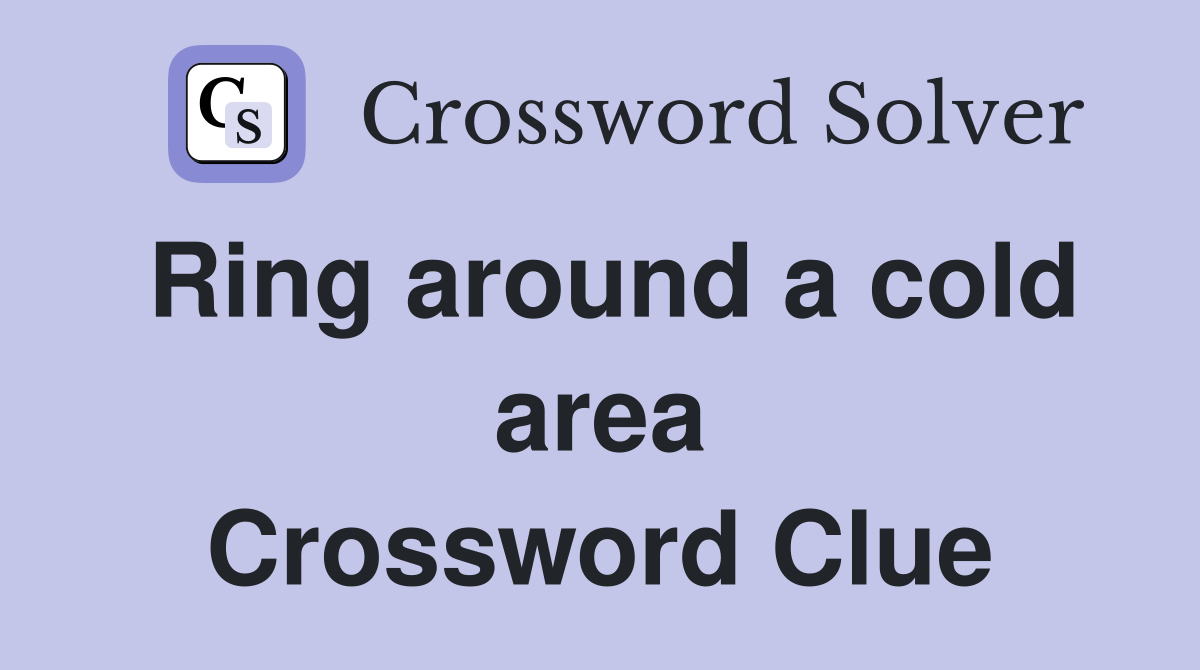 Ring around a cold area Crossword Clue