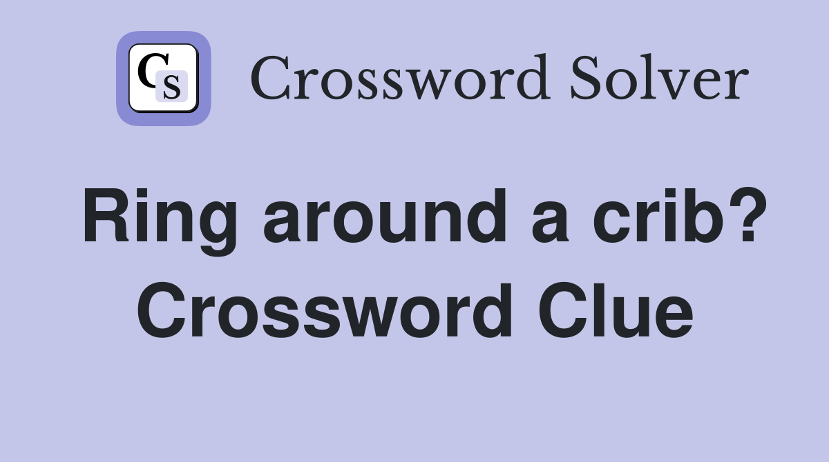 Ring around a crib? Crossword Clue