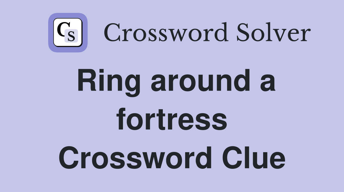 Ring around a fortress Crossword Clue