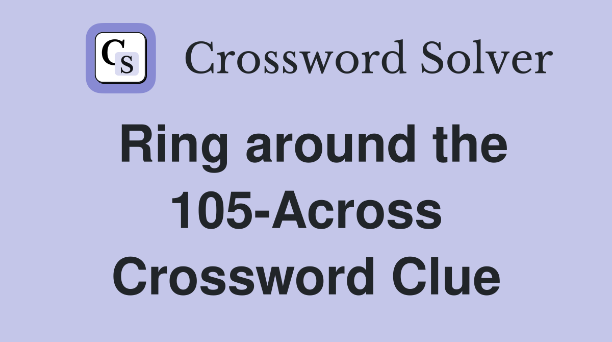 Ring around the 105-Across Crossword Clue