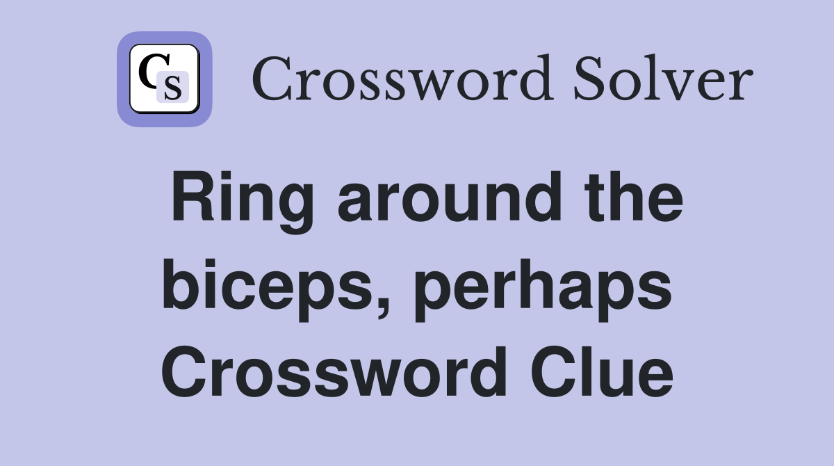 Ring around the biceps, perhaps Crossword Clue
