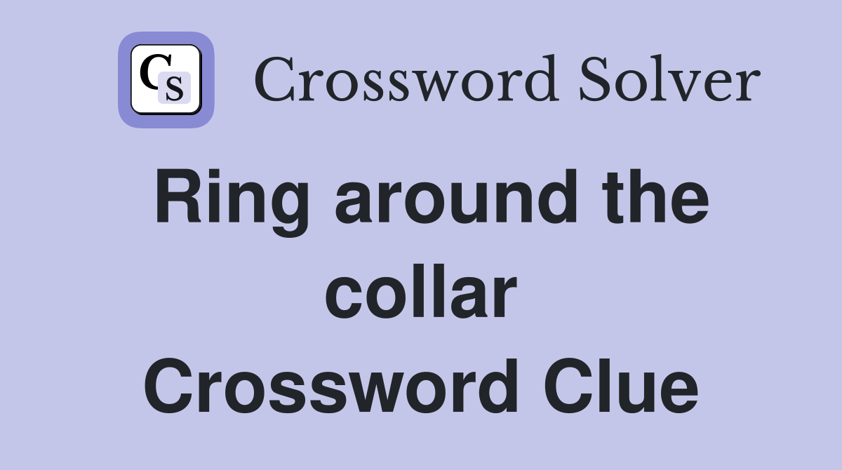 Ring around the collar Crossword Clue
