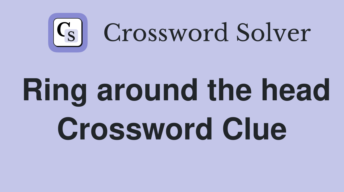 Ring around the head Crossword Clue