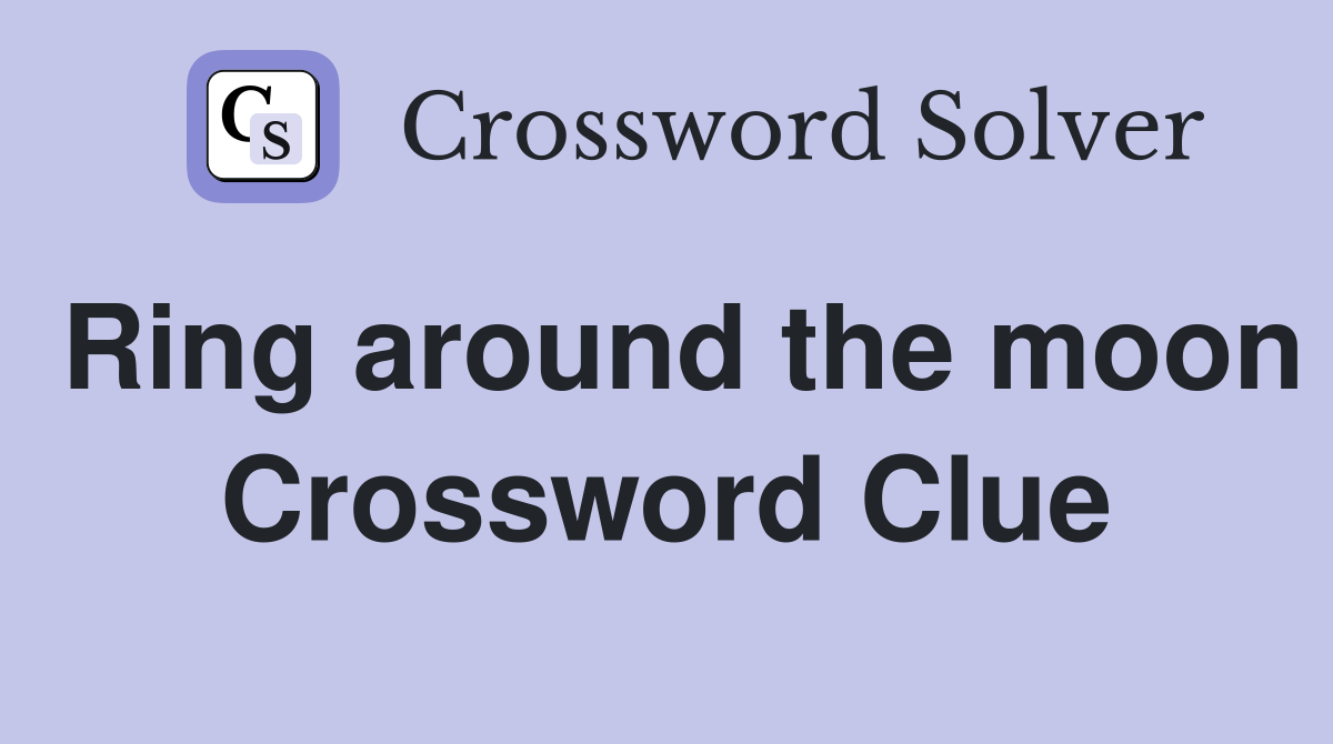 Ring around the moon Crossword Clue