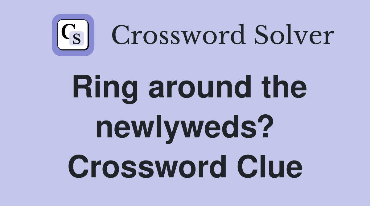 Ring around the newlyweds? Crossword Clue