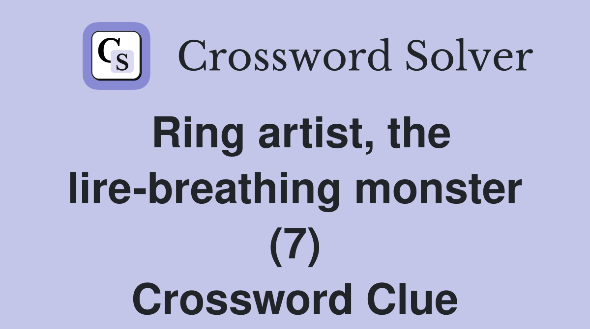 Ring artist, the lire-breathing monster (7) Crossword Clue