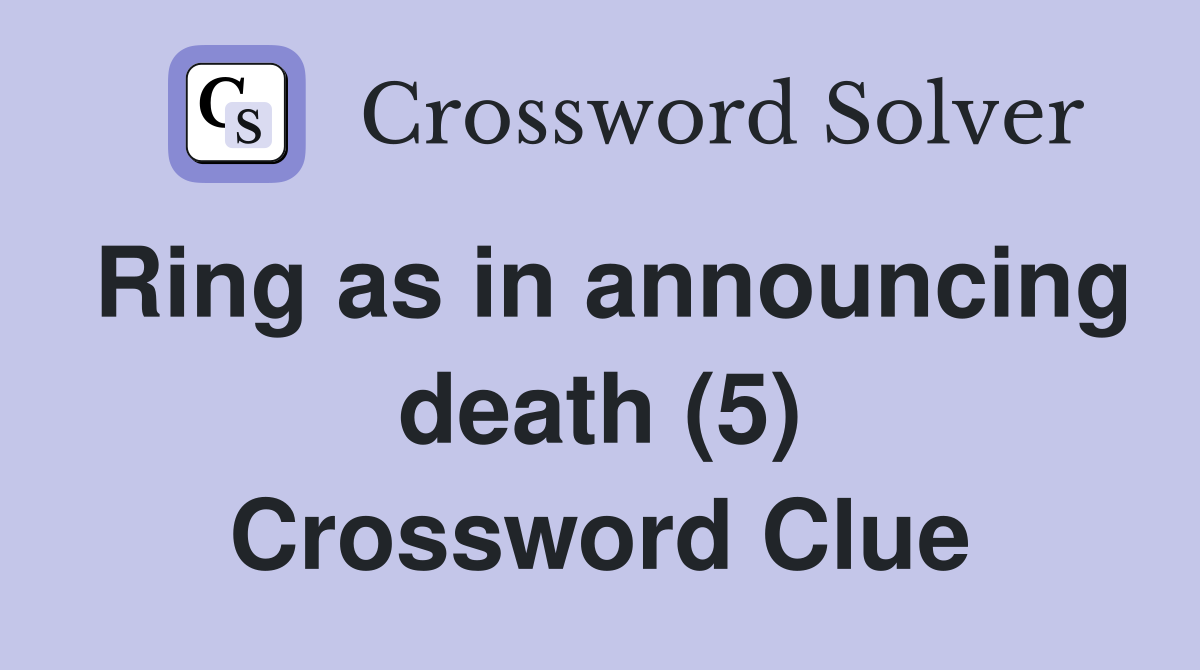 Ring as in announcing death (5) Crossword Clue