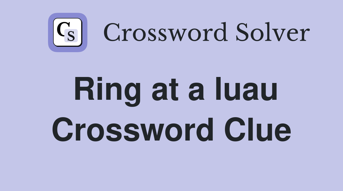 Ring at a luau Crossword Clue