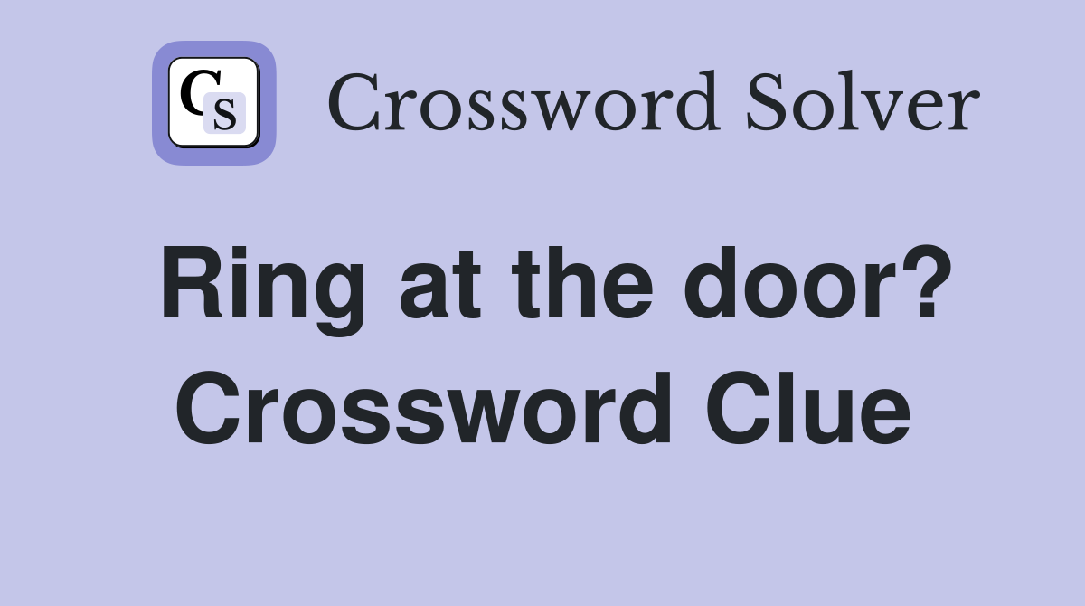 Ring at the door? Crossword Clue