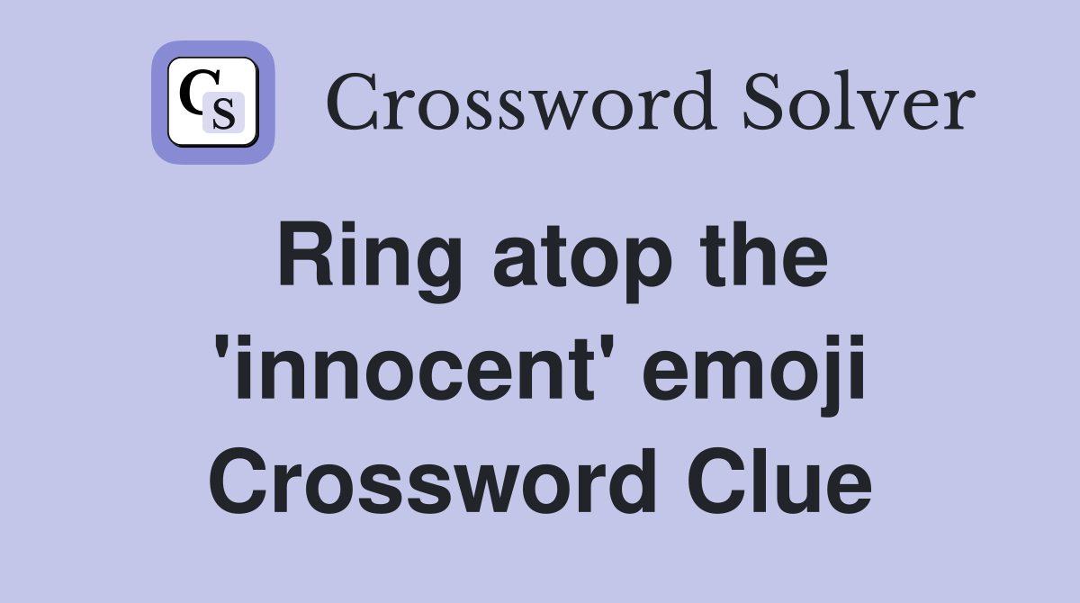 Ring atop the 'innocent' emoji Crossword Clue
