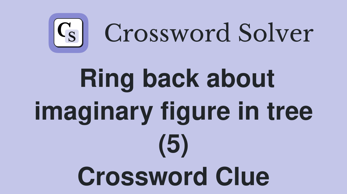 Ring back about imaginary figure in tree (5) Crossword Clue