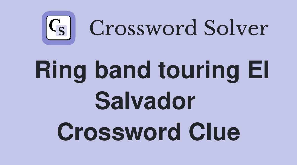 Ring band touring El Salvador  Crossword Clue