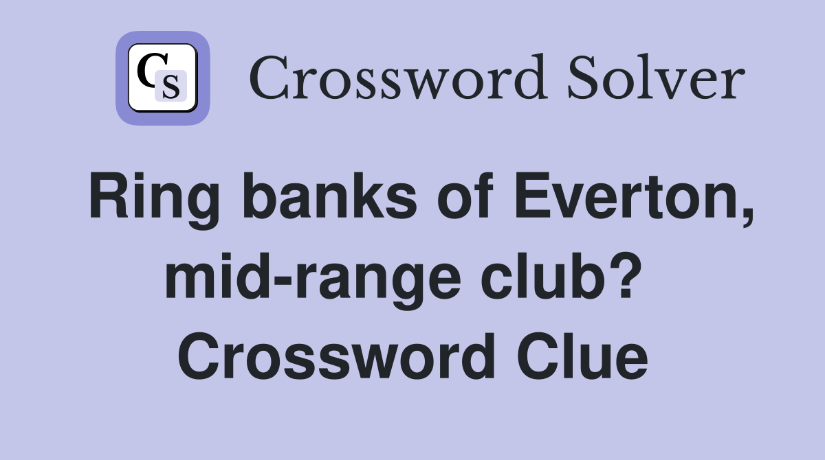 Ring banks of Everton, mid-range club?  Crossword Clue
