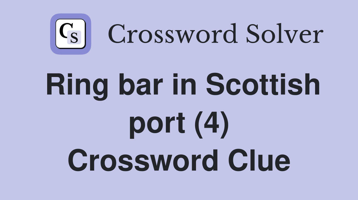 Ring bar in Scottish port (4) Crossword Clue