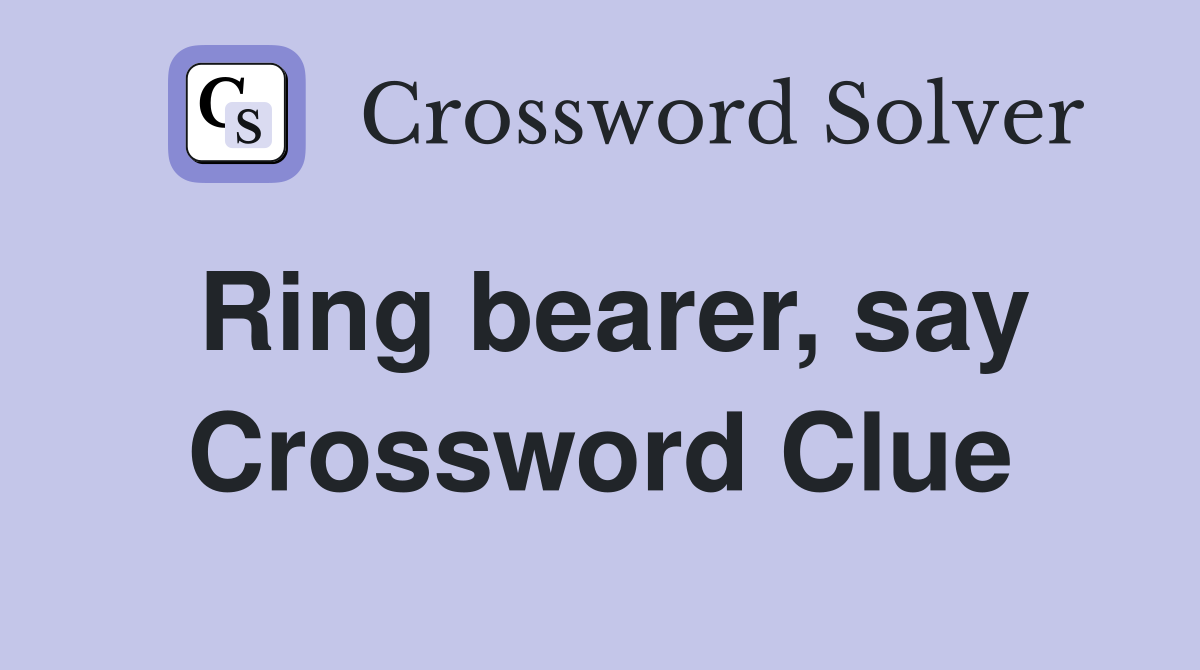 Ring bearer, say Crossword Clue