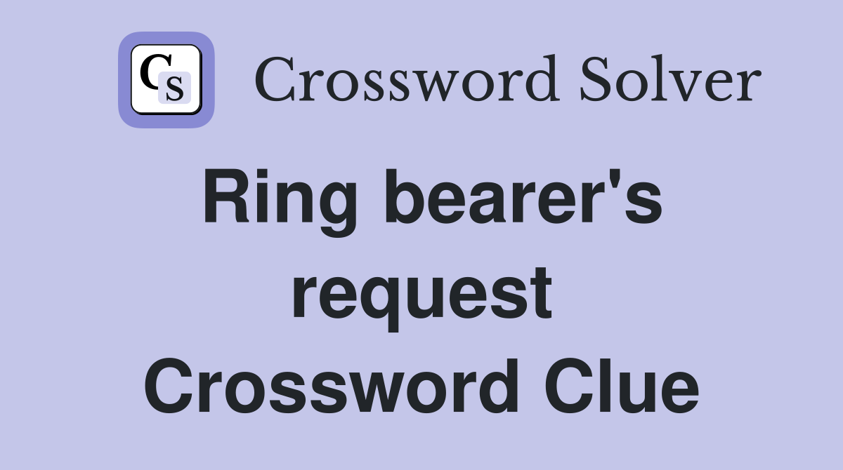 Ring bearer's request Crossword Clue