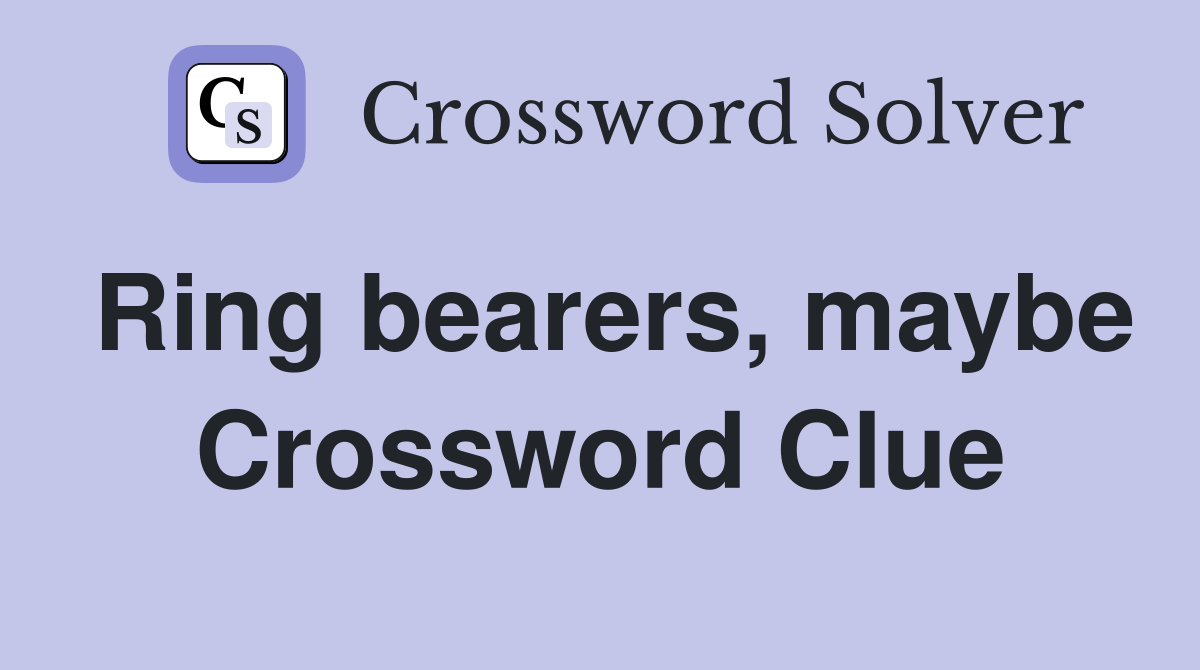 Ring bearers, maybe Crossword Clue