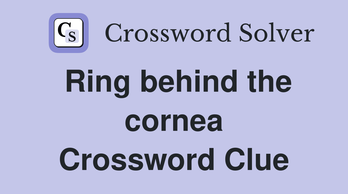 Ring behind the cornea Crossword Clue