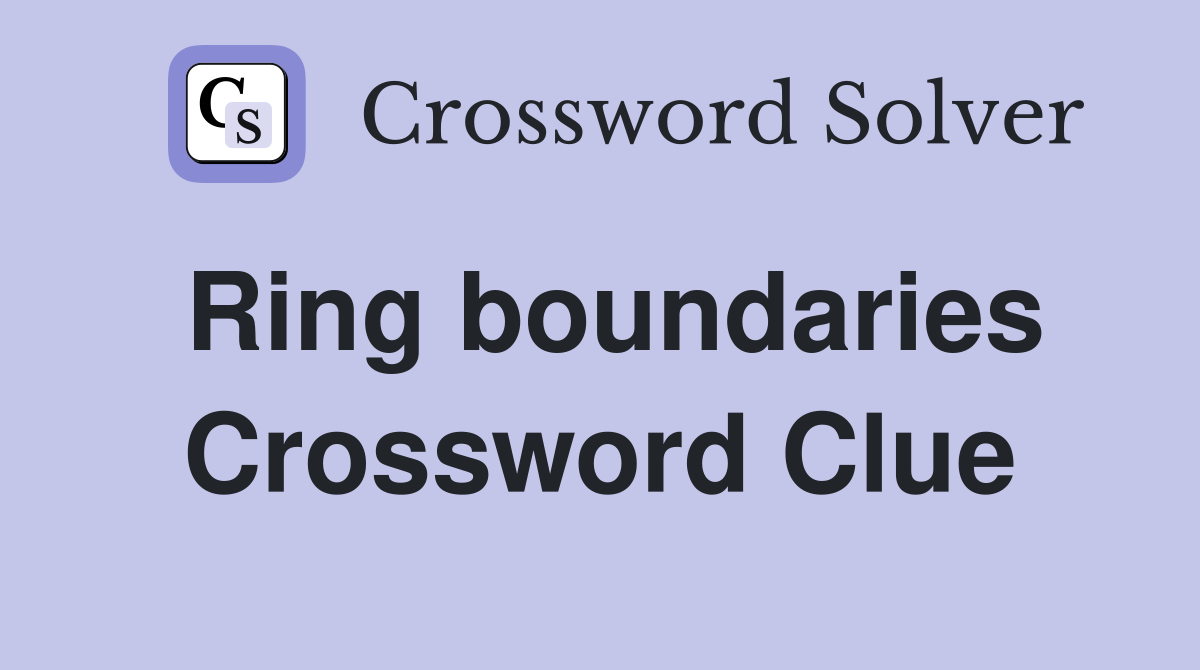 Ring boundaries Crossword Clue