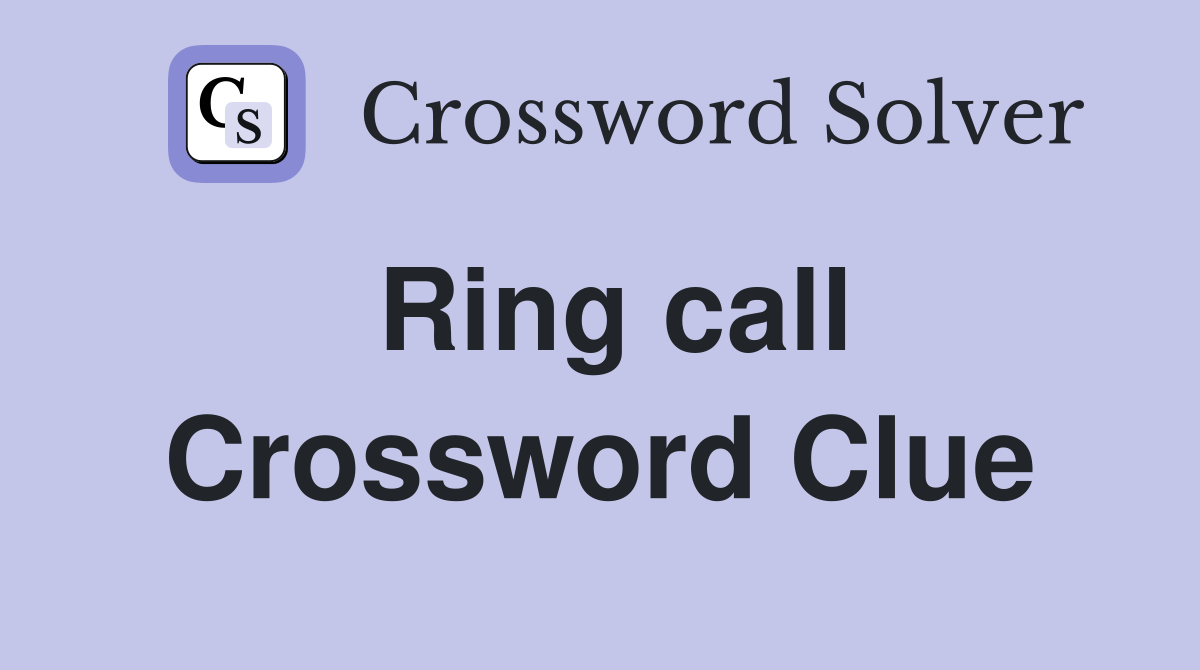 Ring call Crossword Clue