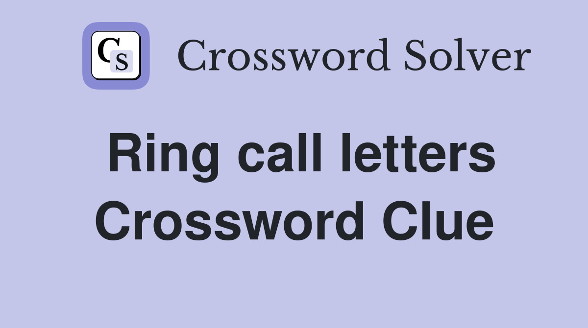 Ring call letters Crossword Clue