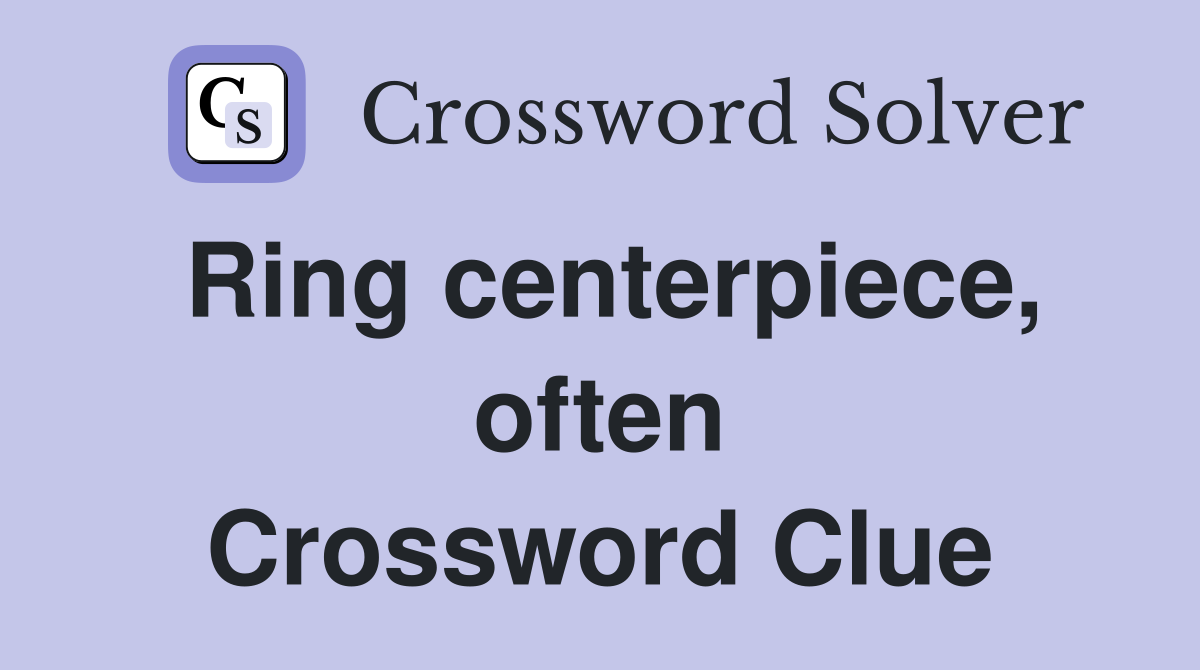 Ring centerpiece, often Crossword Clue