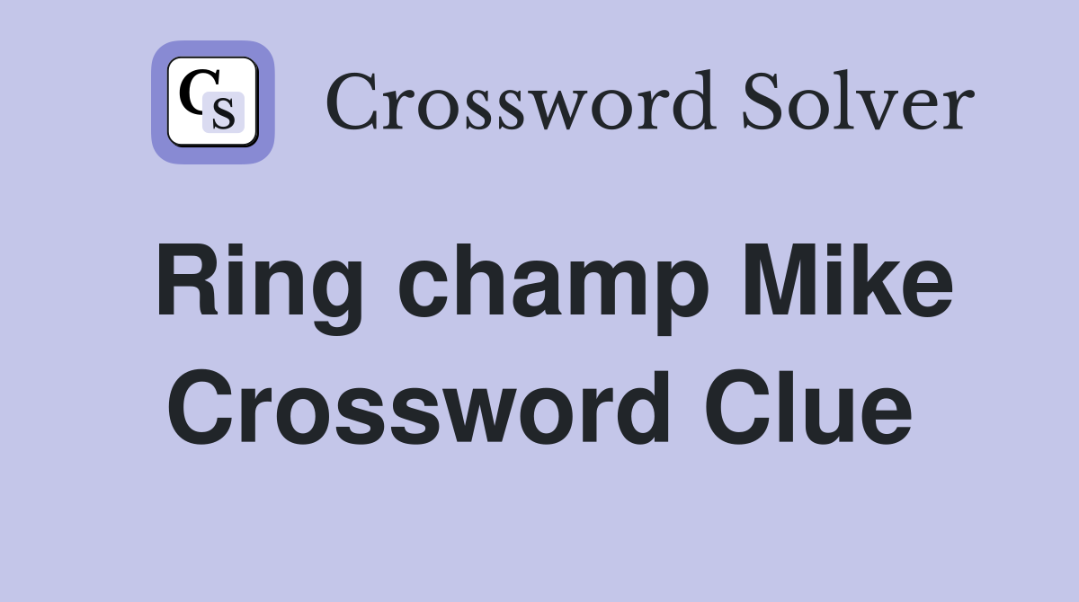 Ring champ Mike Crossword Clue