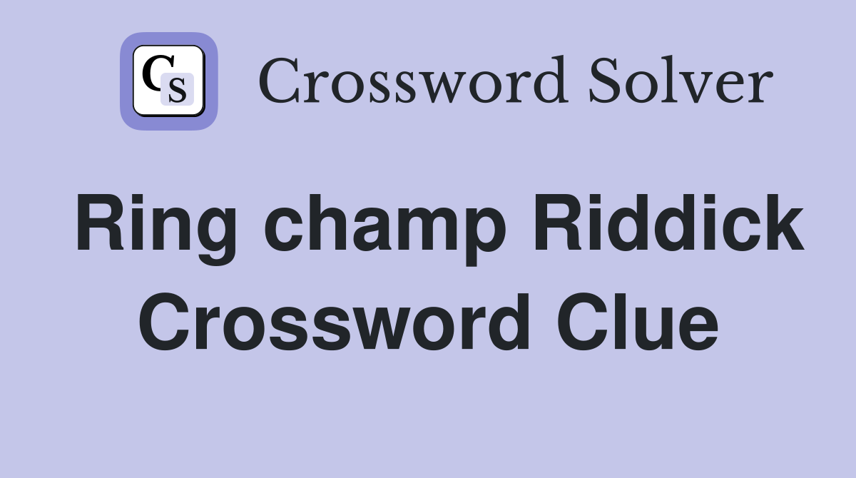 Ring champ Riddick Crossword Clue
